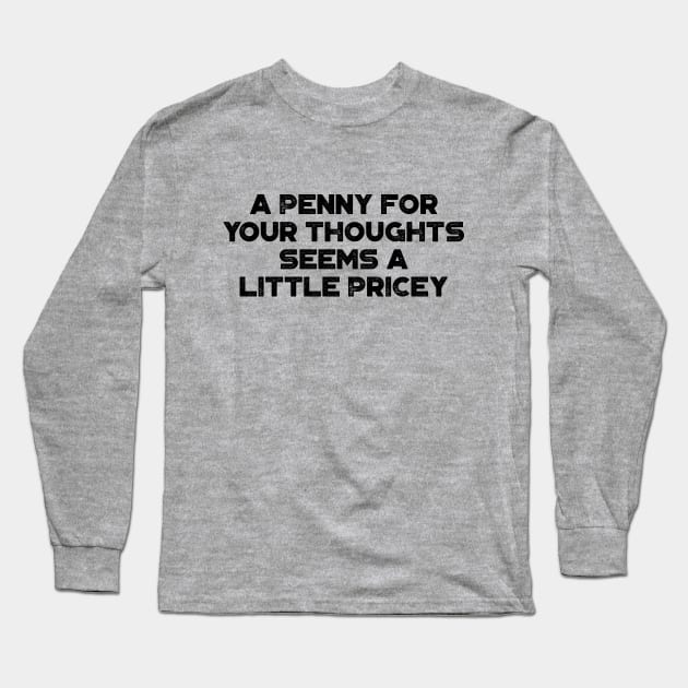 A Penny For Your Thoughts Seems A Little Pricey  Funny Vintage Retro Long Sleeve T-Shirt by truffela